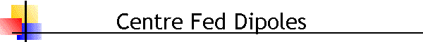 Centre Fed Dipoles